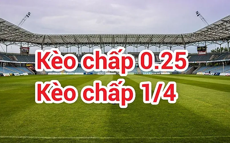 Kèo chấp 1/4 là gì?